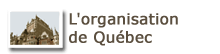 L'organisation de Québec